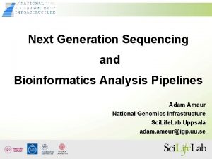Next Generation Sequencing and Bioinformatics Analysis Pipelines Adam