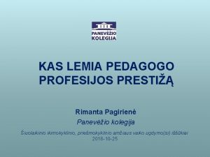 KAS LEMIA PEDAGOGO PROFESIJOS PRESTI Rimanta Pagirien Panevio