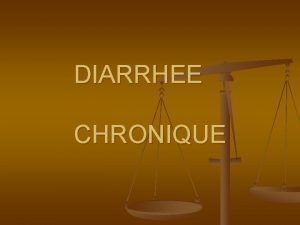 DIARRHEE CHRONIQUE n Dfinition et diagnostic diffrentiel n