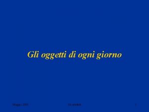 Gli oggetti di ogni giorno Maggio 2000 Gli