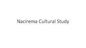 Nacirema Cultural Study Brainstorm session Brainstorm a list
