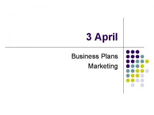 3 April Business Plans Marketing Business Plan l