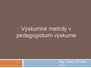 Vskumn metdy v pedagogickom vskume Mgr Imrich ITVAN