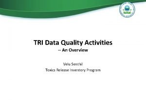 TRI Data Quality Activities An Overview Velu Senthil