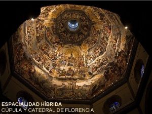 ESPACIALIDAD HBRIDA CPULA Y CATEDRAL DE FLORENCIA CUERPO