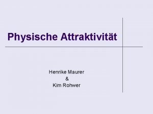 Physische Attraktivitt Henrike Maurer Kim Rohwer berblick Ist