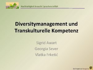 Nachhaltigkeit braucht Sprachenvielfalt Diversitymanagement und Transkulturelle Kompetenz Sigrid