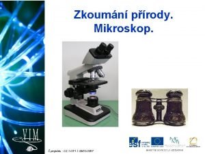 Zkoumn prody Mikroskop projektu CZ 1 071 1