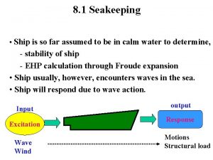 8 1 Seakeeping Ship is so far assumed