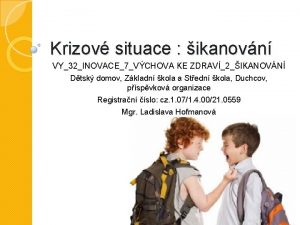 Krizov situace ikanovn VY32INOVACE7VCHOVA KE ZDRAV2IKANOVN Dtsk domov