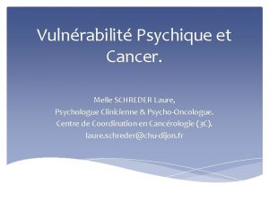 Vulnrabilit Psychique et Cancer Melle SCHREDER Laure Psychologue