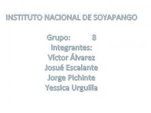 INSTITUTO NACIONAL DE SOYAPANGO Grupo 8 Integrantes Vctor