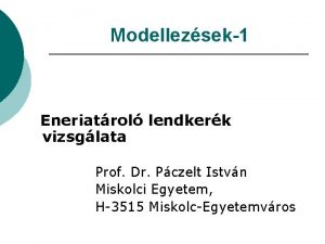 Modellezsek1 Eneriatrol lendkerk vizsglata Prof Dr Pczelt Istvn