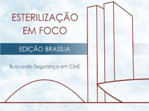 ESTERILIZAO EM FOCO BUSCANDO SEGURANA EM CME Braslia