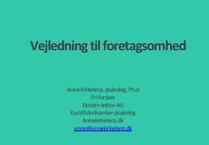 Vejledning til foretagsomhed Anne Kirketerp psykolog Ph d