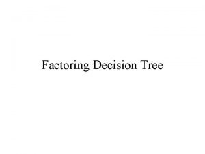 Factoring Decision Tree Factoring Decision Tree Expression GCF