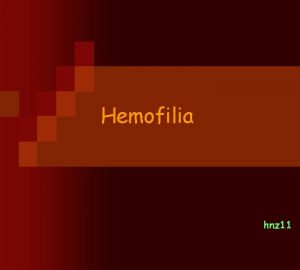 Hemofilia hnz 11 Pendahuluan n n n Hemofilia