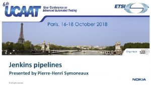 Jenkins pipelines Presented by PierreHenri Symoneaux All rights