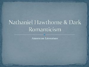 Nathaniel Hawthorne Dark Romanticism American Literature Nathaniel Hawthorne