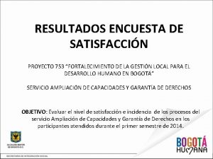 RESULTADOS ENCUESTA DE SATISFACCIN PROYECTO 753 FORTALECIMIENTO DE