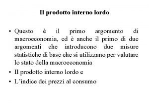 Il prodotto interno lordo Questo il primo argomento