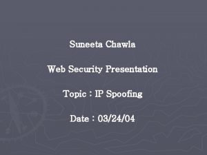 Suneeta Chawla Web Security Presentation Topic IP Spoofing