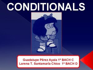 CONDITIONALS Guadalupe Prez Ayala 1 BACH C Lorena