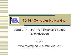 15 441 Computer Networking Lecture 17 TCP Performance