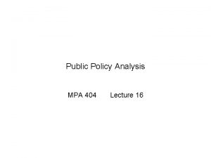 Public Policy Analysis MPA 404 Lecture 16 Previous