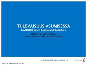 TULEVAISUUS ASUMISESSA Kyttjlhtinen konseptointi tykaluna ENSTO Porvoo 27