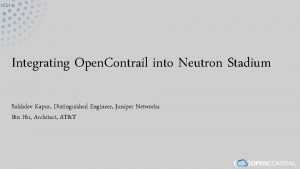 Integrating Open Contrail into Neutron Stadium Sukhdev Kapur