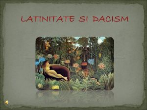 Latinitatea si dacismul sunt concepte care desemneaza doua