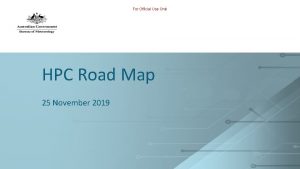 For Official Use Only HPC Road Map 25