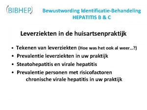 Bewustwording IdentificatieBehandeling HEPATITIS B C Leverziekten in de