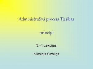 Administratv procesa Tiesbas principi 3 4 Lekcijas Nikolajs