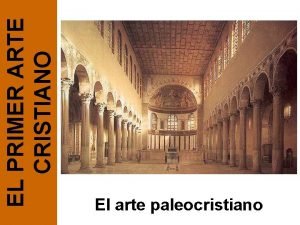 EL PRIMER ARTE CRISTIANO El arte paleocristiano CONTEXTO
