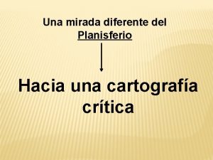 Una mirada diferente del Planisferio Hacia una cartografa