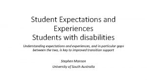 Student Expectations and Experiences Students with disabilities Understanding