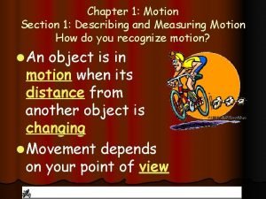 Chapter 1 Motion Section 1 Describing and Measuring