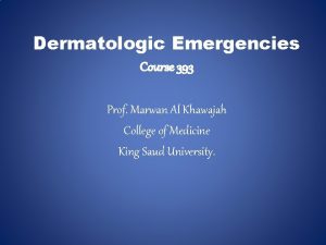 Dermatologic Emergencies Course 393 Prof Marwan Al Khawajah