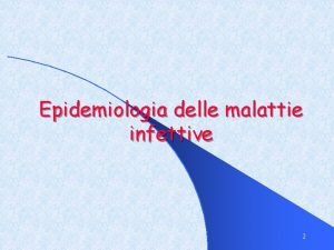 Epidemiologia delle malattie infettive 2 Generalit l Le