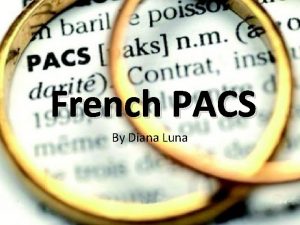 French PACS By Diana Luna WHAT ARE PACS