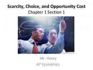 Scarcity Choice and Opportunity Cost Chapter 1 Section