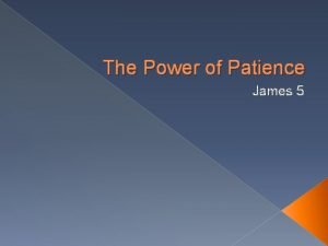The Power of Patience James 5 James a