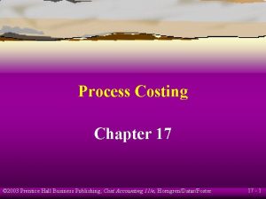 Process Costing Chapter 17 2003 Prentice Hall Business