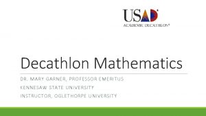Decathlon Mathematics DR MARY GARNER PROFESSOR EMERITUS KENNESAW