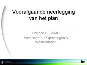 Voorafgaande neerlegging van het plan Philippe HERMAN Administrateur