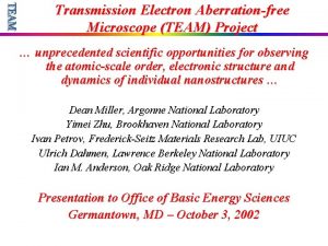 Transmission Electron Aberrationfree Microscope TEAM Project unprecedented scientific