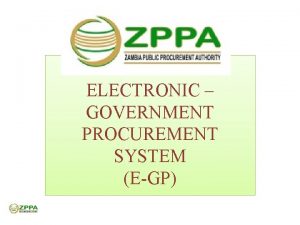 ELECTRONIC GOVERNMENT PROCUREMENT SYSTEM EGP Presentation Outline Challenges