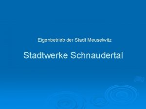 Eigenbetrieb der Stadt Meuselwitz Stadtwerke Schnaudertal Altstandort im